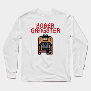 Sober Gangster Alcoholic Addict Recovery Long Sleeve T-Shirt